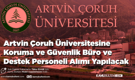 Artvin Çoruh Üniversitesine Koruma ve Güvenlik Büro ve Destek Personeli Alımı Yapılacak