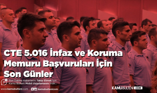 CTE 5.016 İnfaz ve Koruma Memuru Başvuruları İçin Son Günler