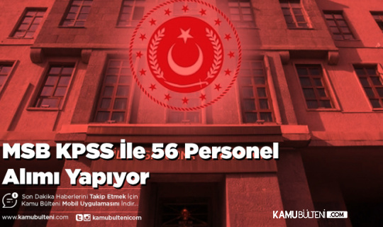 MSB KPSS İle 56 Sözleşmeli Personel Alımı Yapıyor