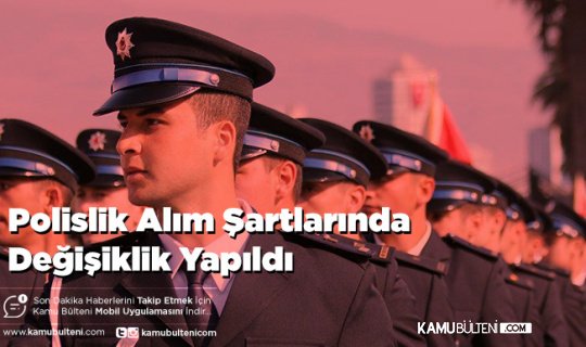 Polislik Alım Şartlarında Değişiklik Yapıldı