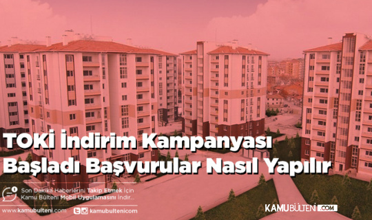 TOKİ İndirim Kampanyası Başladı Başvurular Nasıl Yapılır