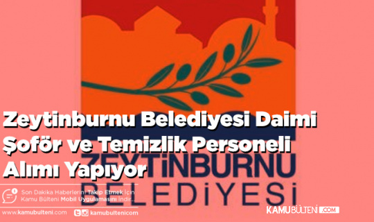 Zeytinburnu Belediyesi Daimi Şoför ve Temizlik Personeli Alımı Yapıyor