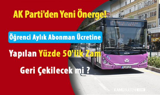 AK parti'den yeni önerge! EGO aylık öğrenci abonmana yapılan yüzde 50 zam geri çekilecek mi?