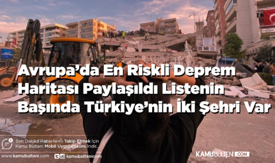 Avrupa’da En Riskli Deprem Haritası Paylaşıldı Listenin Başında Türkiye’nin İki Şehri Var