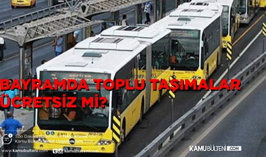 Bayramda Toplu Taşımalar Ücretsiz Mi ? Bayramda Toplu Taşımalar Ücretsiz Mi ?