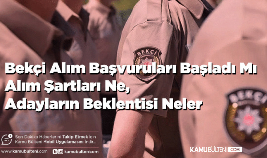Bekçi Alım Başvuruları Başladı Mı Alım Şartları Ne Adayların Beklentisi Neler