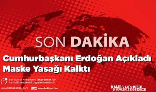 Cumhurbaşkanı Erdoğan Açıkladı Kapalı Mekanlarda Maske Yasağı Kalktı