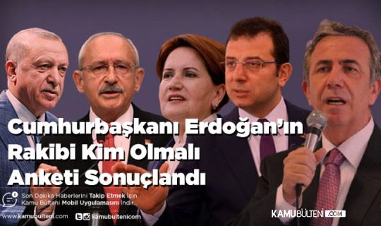 Cumhurbaşkanı Erdoğan’ın Rakibi Kim Olmalı Anketi Sonuçlandı