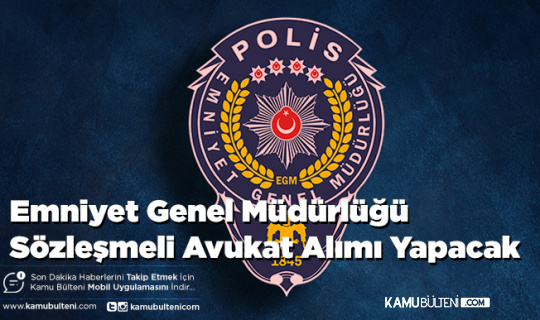 Emniyet Genel Müdürlüğü Sözleşmeli Avukat Alımı Yapacak