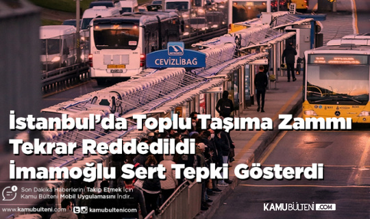 İstanbul’da Toplu Taşıma Zammı Tekrar Reddedildi İmamoğlu Sert Tepki Gösterdi İstanbul’da Toplu Taşıma Zammı Tekrar Reddedildi İmamoğlu Sert Tepki Gösterdi