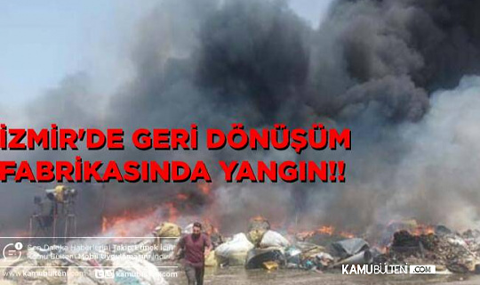 İzmir'de Geri Dönüşüm Fabrikasında Yangın Çıktı!