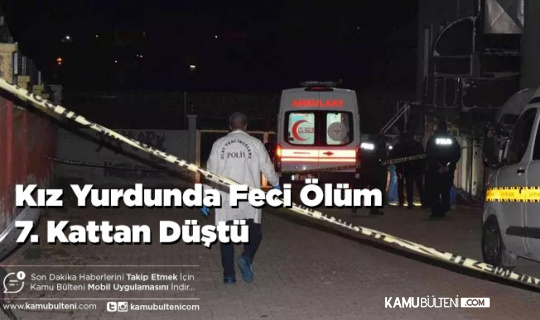 Kız Yurdunda Feci Ölüm 7. Kattan Düştü