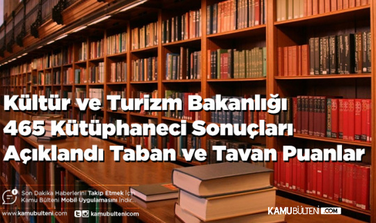 Kültür ve Turizm Bakanlığı 465 Kütüphaneci Sonuçları Açıklandı Taban ve Tavan Puanlar