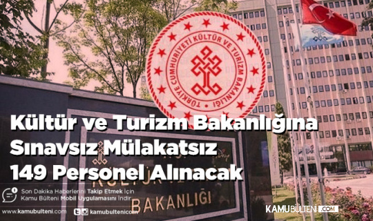 Kültür ve Turizm Bakanlığına Sınavsız Mülakatsız 149 Personel Alınacak
