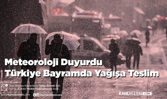 Meteoroloji Duyurdu Türkiye Bayramda Yağışa Teslim