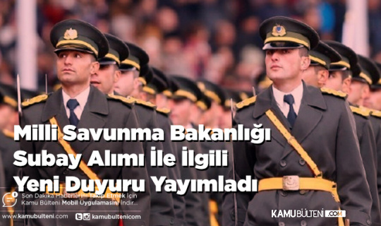 Milli Savunma Bakanlığı Subay Alımı İle İlgili Yeni Duyuru Yayımladı