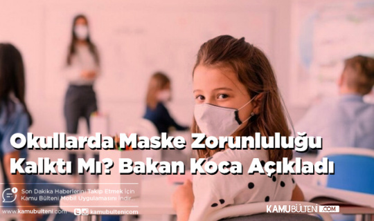 Okullarda Maske Zorunluluğu Kalktı Mı Bakan Koca Açıkladı