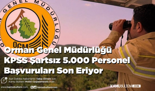 Orman Genel Müdürlüğü KPSS Şartsız 5.000 Personel Başvuruları