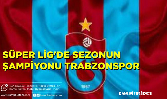 Süper Lig'de 2021-2022 Sezonu Şampiyonu Trabzonspor Oldu Süper Lig'de 2021-2022 Sezonu Şampiyonu Trabzonspor Oldu
