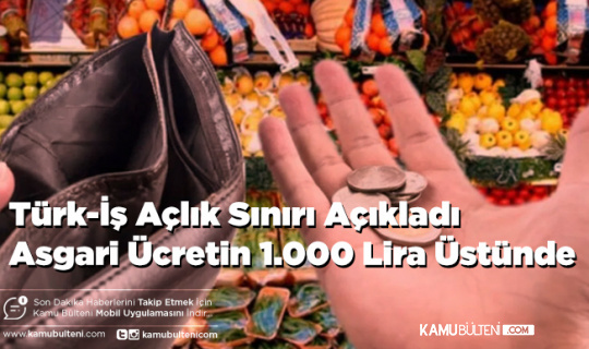 Türk-İş Açlık Sınırı Açıkladı Asgari Ücretin 1.000 Lira Üstünde