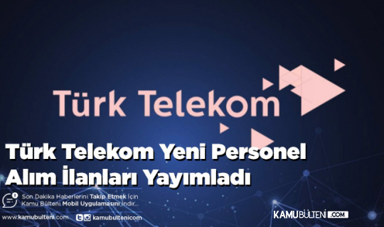 Türk Telekom Yeni Personel Alım İlanları Yayımladı