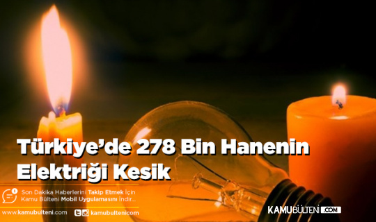 Türkiye’de 278 Bin Hanenin Elektriği Kesik