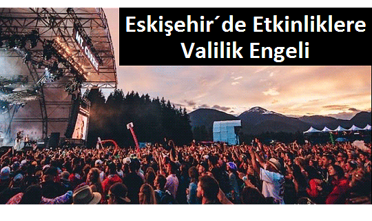 15 Gün Süreyle Tüm Etkinlikler Yasaklandı!
