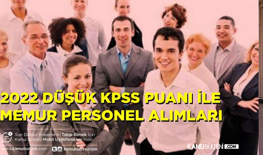 2022 Düşük KPSS Puanı İle ( 50-55-60-65-70 ) Memur Personel Alımı Listesi!