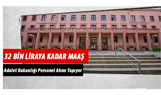 Adalet Bakanlığı 32 Bin Lira Maaşla Personel Alımı Yapıyor