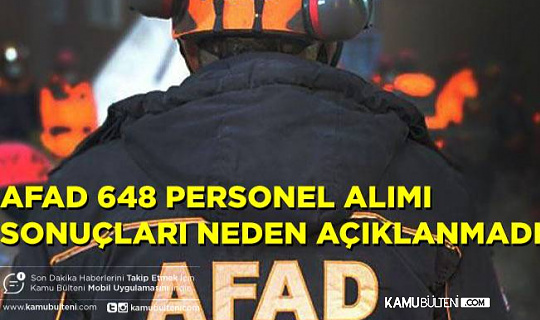 AFAD 648 Personel Alımı Mülakat Sonuçları Neden Açıklanmıyor!