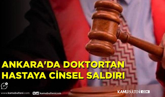 Ankara’da  Doktordan Hastaya Cinsel Saldırı İddiası !