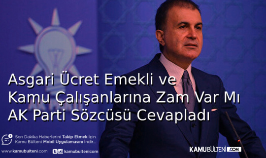 Asgari Ücret Emekli ve Kamu Çalışanlarına Zam Var Mı AK Parti Sözcüsü Cevapladı