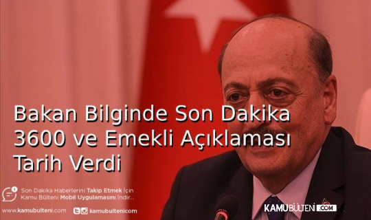 Bakan Bilginde Son Dakika 3600 ve Emekli Açıklaması Tarih Verdi