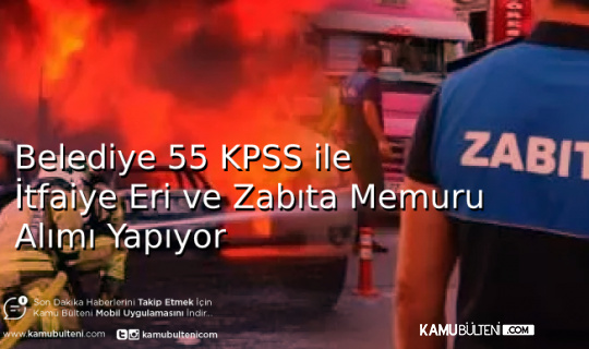 Belediye 55 KPSS ile İtfaiye Eri ve Zabıta Memuru Alımı Yapıyor