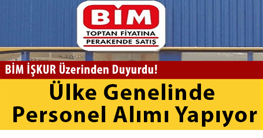 BİM İŞKUR Üzerinden Duyurdu! Ülke Genelinde Personel Alımı Yapıyor