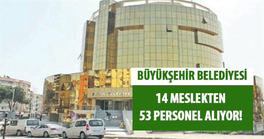 Büyükşehir Belediyesi 14 Meslekten 53 Personel Alımı Yapıyor!