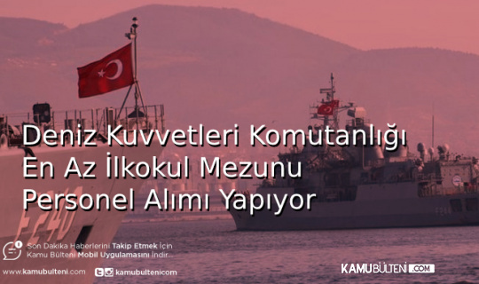 Deniz Kuvvetleri Komutanlığı Personel Alımı Yapıyor