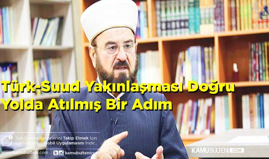 Dünya Müslüman Alimler Birliği, Türk-Suud Yakınlaşmasının Doğru Atılmış Bir Adım Olduğunu Belirtti