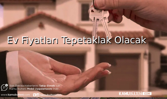 Ev Fiyatları Tepetaklak Olacak Uzmanlar Açıkladı