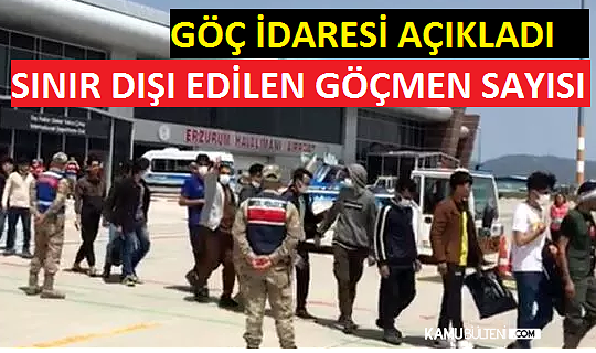 Göç İdaresi Açıkladı: 2022´de Kaç Düzensiz Göçmen Sınır Dışı Edildi?