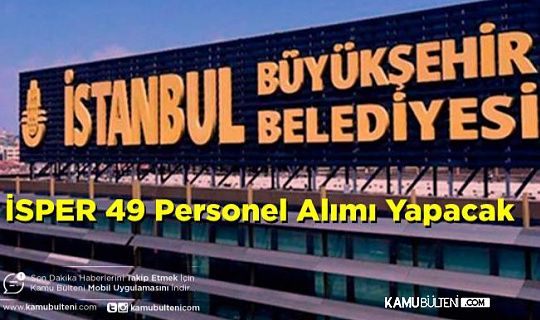 İBB İSPER 49 Personel Alım İlanı Yayımladı!