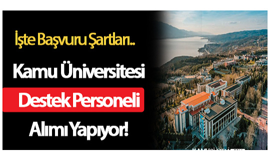 Kamu Üniversitesi Destek Personeli Alımı Yapıyor! İşte Başvuru Şartları..