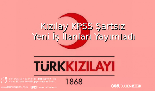 Kızılay KPSS Şartsız Yeni İş İlanları Yayımladı