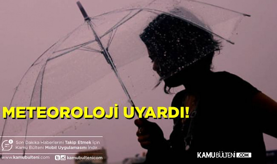 Meteoroloji Uyardı! Çarşamba Gününe Kadar Sürmesi Bekleniyor!