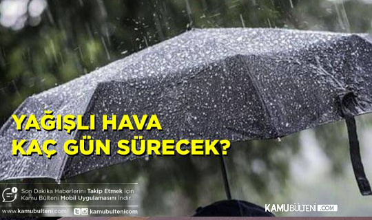 Meteoroloji Uyardı !Yağışlı Hava Kaç Gün Sürecek!