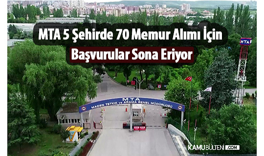 MTA 5 Şehirde 70 Memur Alımı İçin Başvurular Sona Eriyor