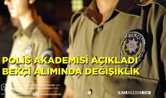 Polis Akademisi Açıkladı Bekçi Alımında Yazılı Sınavda Değişiklik Yapıldı!