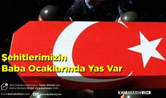 Şehitlerimizin Baba Ocaklarında Yas Var!