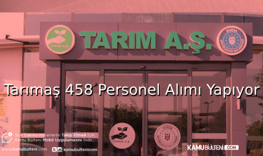 Tarımaş KPSS Şartsız 458 Personel Alımı Yapıyor