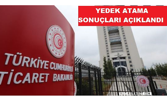 Ticaret Bakanlığı Memur Alımı Yedek Atama Sonuçları Açıklandı